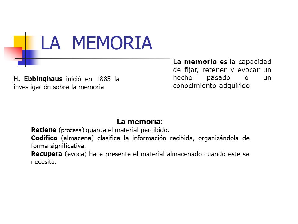 LA MEMORIA La memoria es la capacidad de fijar, retener y evocar un hecho pasado o un conocimiento adquirido.