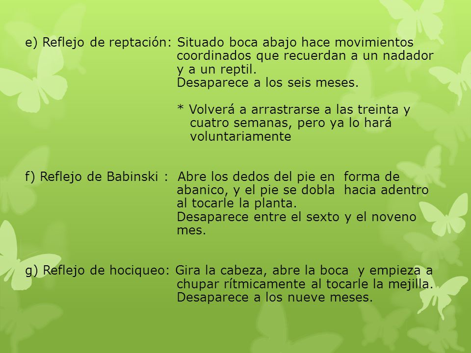 e) Reflejo de reptación: Situado boca abajo hace movimientos coordinados que recuerdan a un nadador y a un reptil.