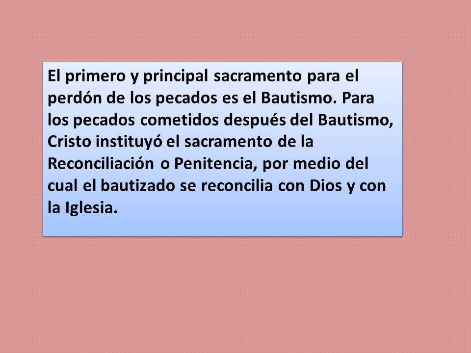 El primero y principal sacramento para el perdón de los pecados es el Bautismo.