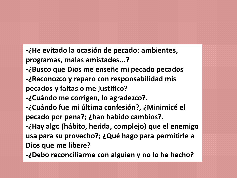 -¿He evitado la ocasión de pecado: ambientes, programas, malas amistades...