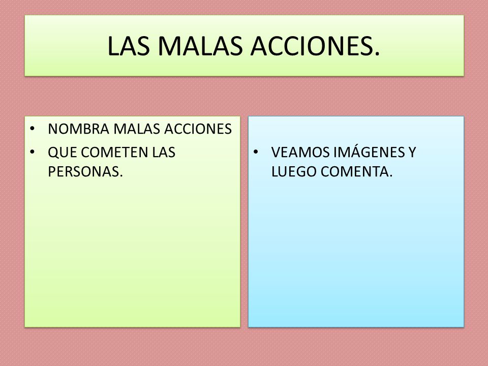 LAS MALAS ACCIONES. NOMBRA MALAS ACCIONES QUE COMETEN LAS PERSONAS.