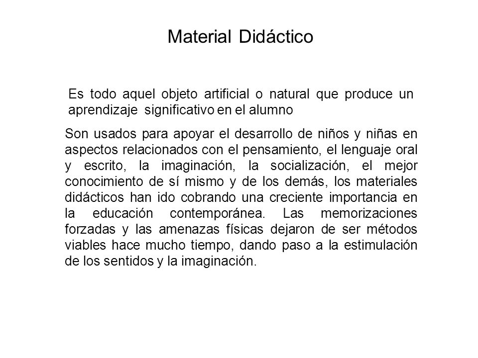 Material Didáctico Es todo aquel objeto artificial o natural que produce un aprendizaje significativo en el alumno.
