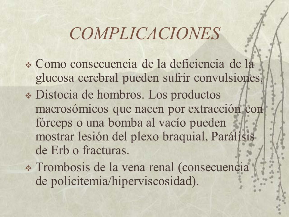 COMPLICACIONES Como consecuencia de la deficiencia de la glucosa cerebral pueden sufrir convulsiones.