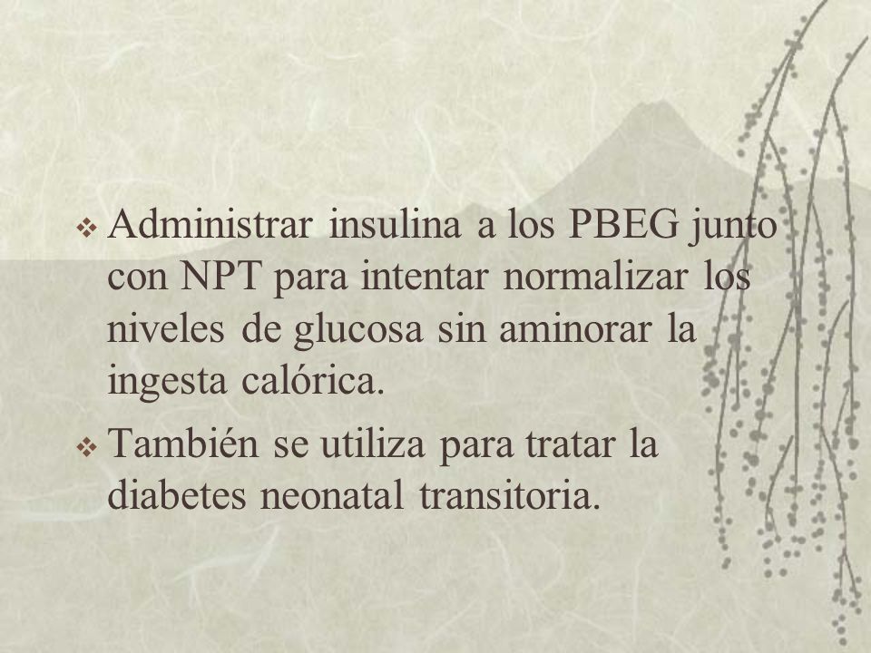 Administrar insulina a los PBEG junto con NPT para intentar normalizar los niveles de glucosa sin aminorar la ingesta calórica.