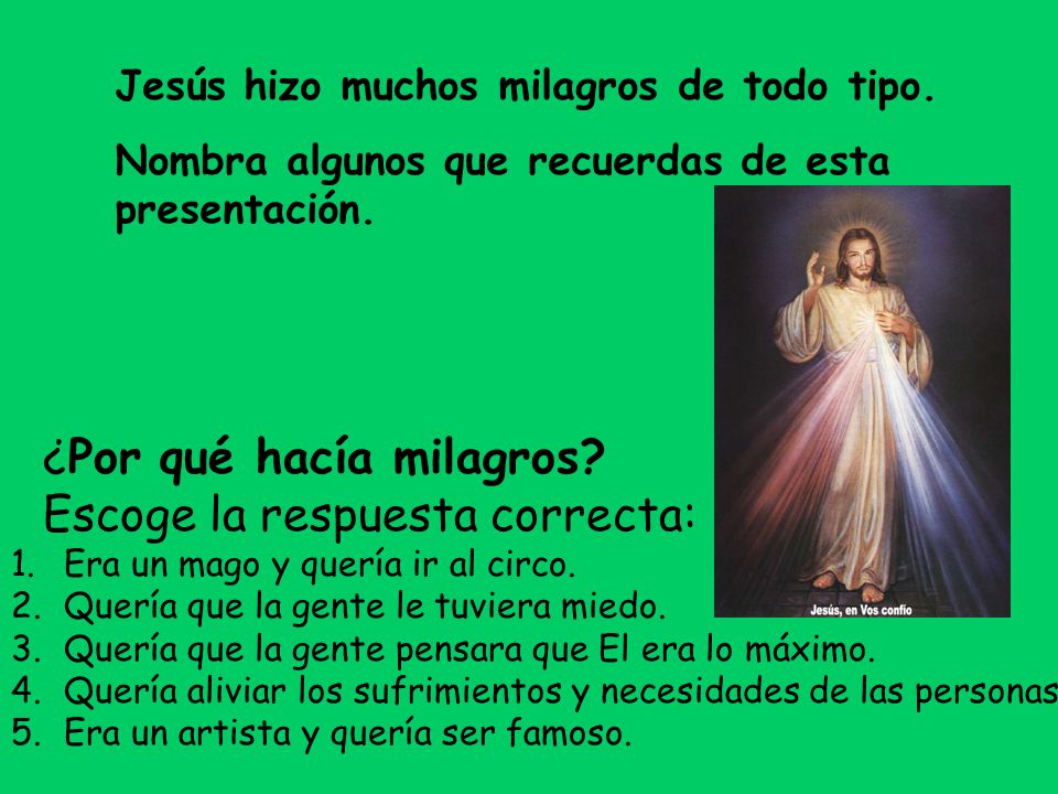 ¿Por qué hacía milagros Escoge la respuesta correcta: