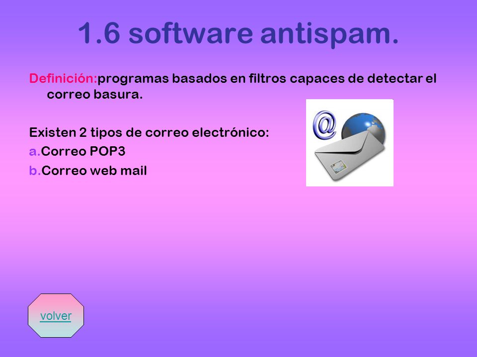 1.6 software antispam. Definición:programas basados en filtros capaces de detectar el correo basura.