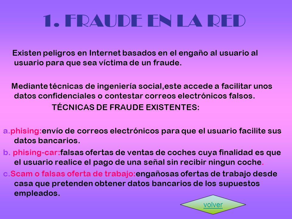 1. FRAUDE EN LA RED Existen peligros en Internet basados en el engaño al usuario al usuario para que sea víctima de un fraude.