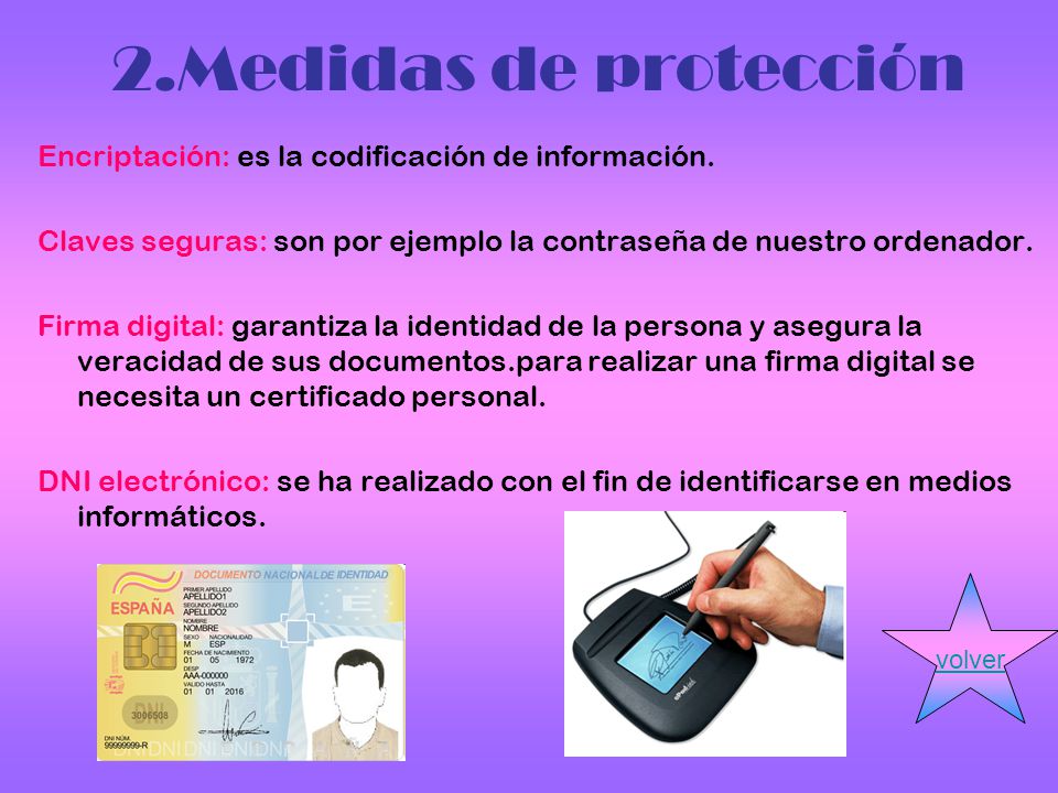 2.Medidas de protección Encriptación: es la codificación de información. Claves seguras: son por ejemplo la contraseña de nuestro ordenador.