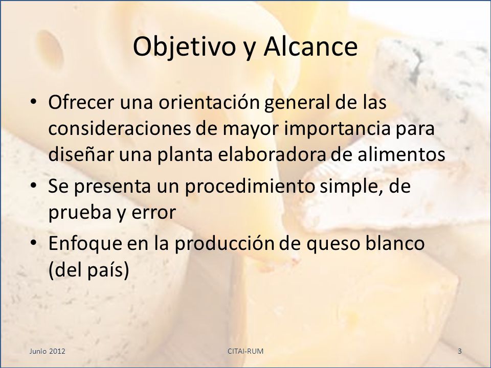 Objetivo y Alcance Ofrecer una orientación general de las consideraciones de mayor importancia para diseñar una planta elaboradora de alimentos.