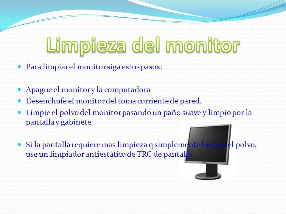 Limpieza del monitor Para limpiar el monitor siga estos pasos: