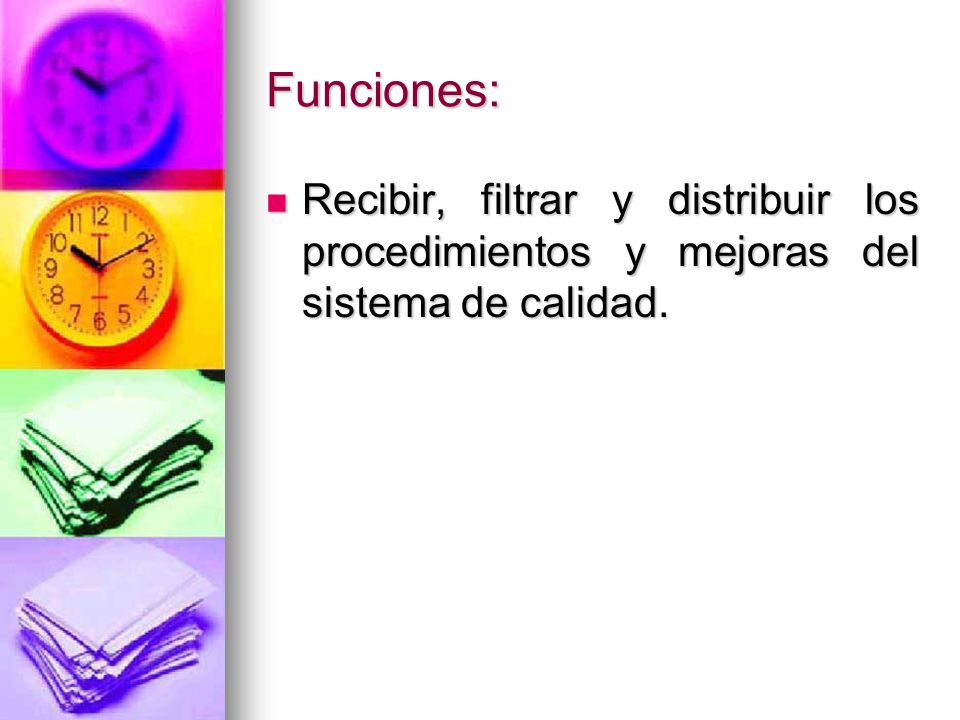 Funciones: Recibir, filtrar y distribuir los procedimientos y mejoras del sistema de calidad.