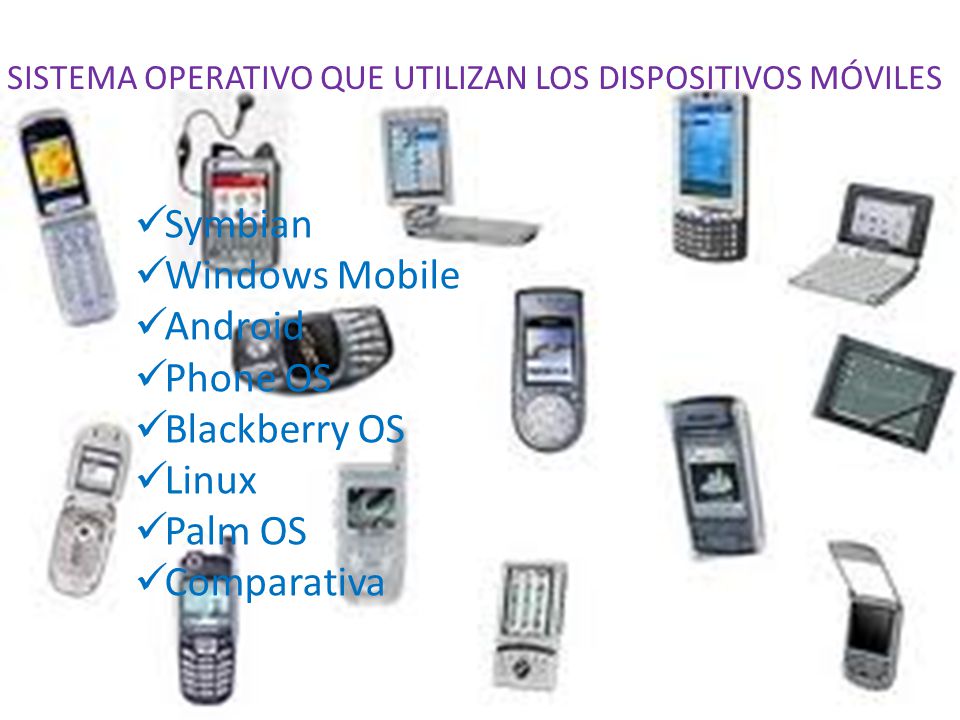 Symbian Windows Mobile Android Phone OS Blackberry OS Linux Palm OS