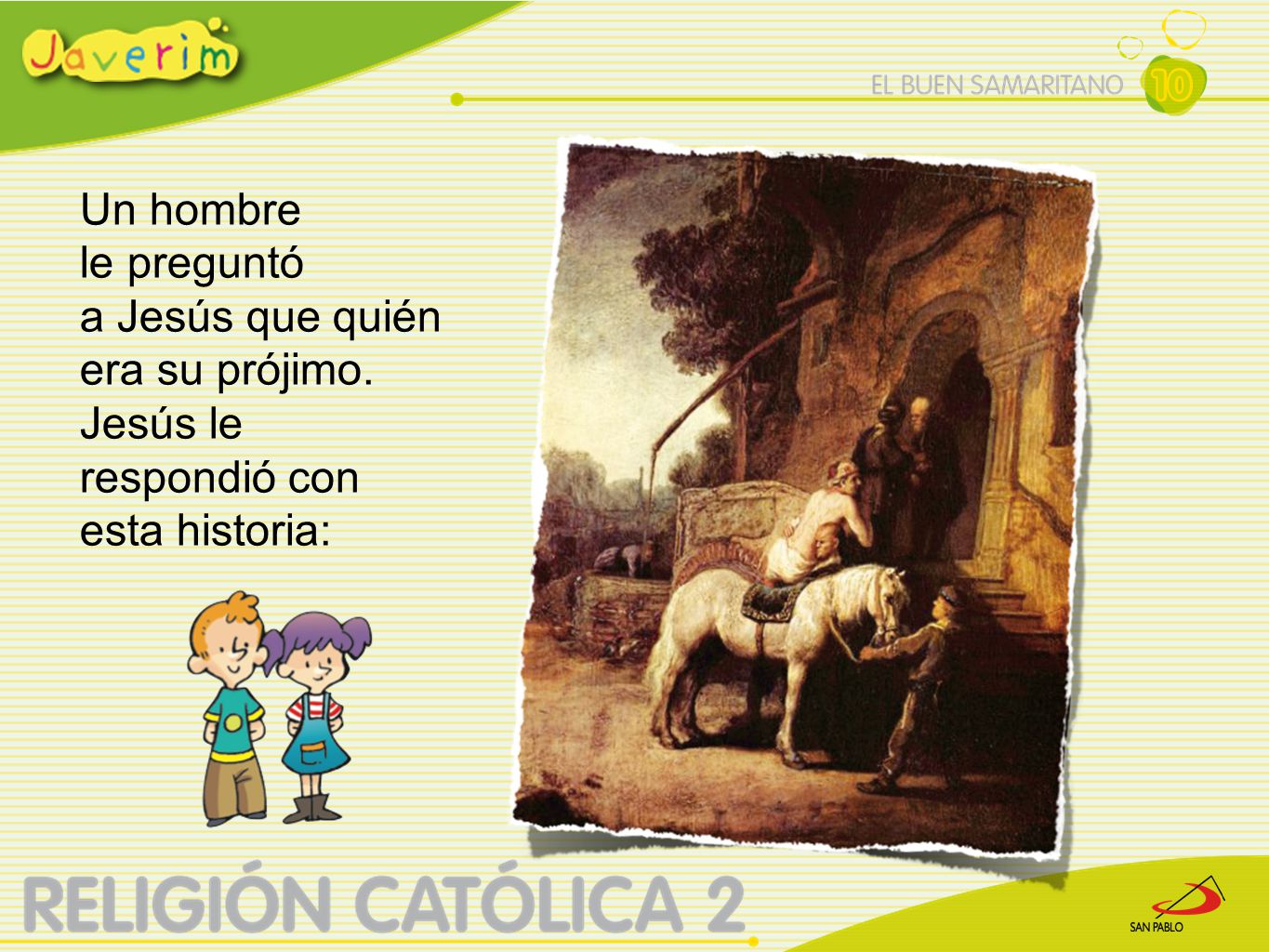 Un hombre le preguntó a Jesús que quién era su prójimo. Jesús le respondió con esta historia: