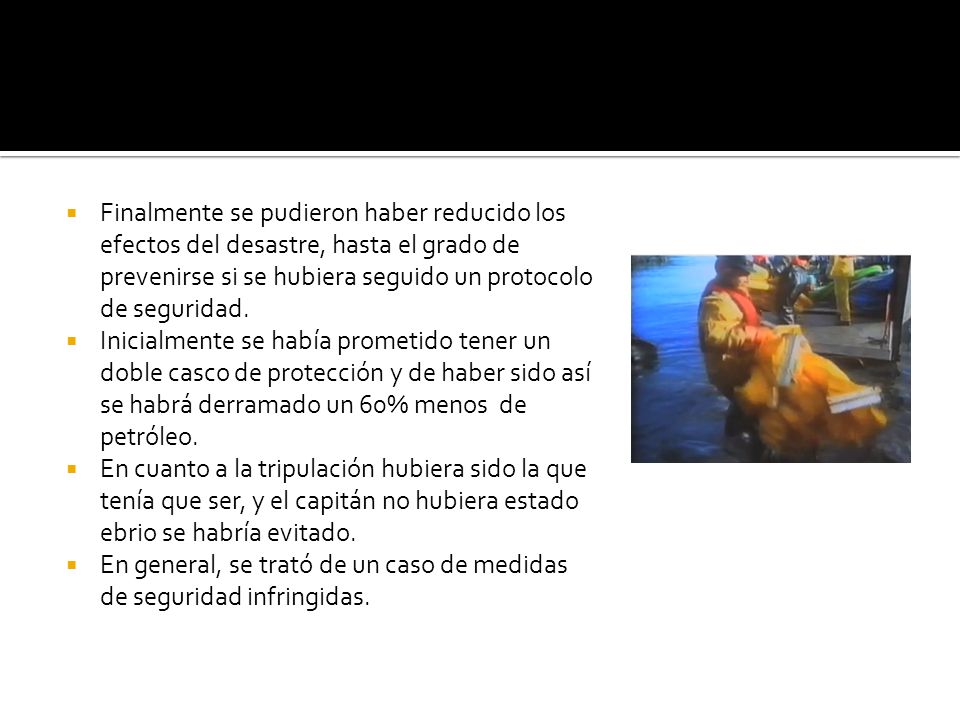 Finalmente se pudieron haber reducido los efectos del desastre, hasta el grado de prevenirse si se hubiera seguido un protocolo de seguridad.
