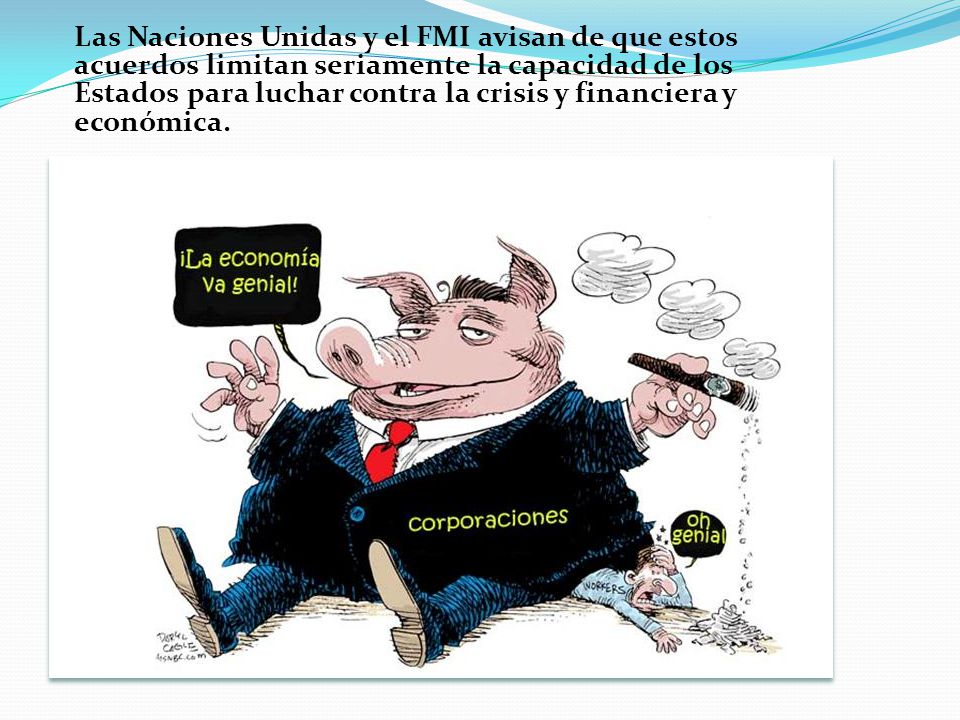 Las Naciones Unidas y el FMI avisan de que estos acuerdos limitan seriamente la capacidad de los Estados para luchar contra la crisis y financiera y económica.