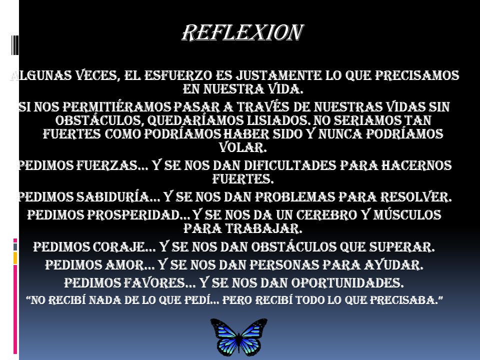 REFLEXION Algunas veces, el esfuerzo es justamente lo que precisamos en nuestra vida.