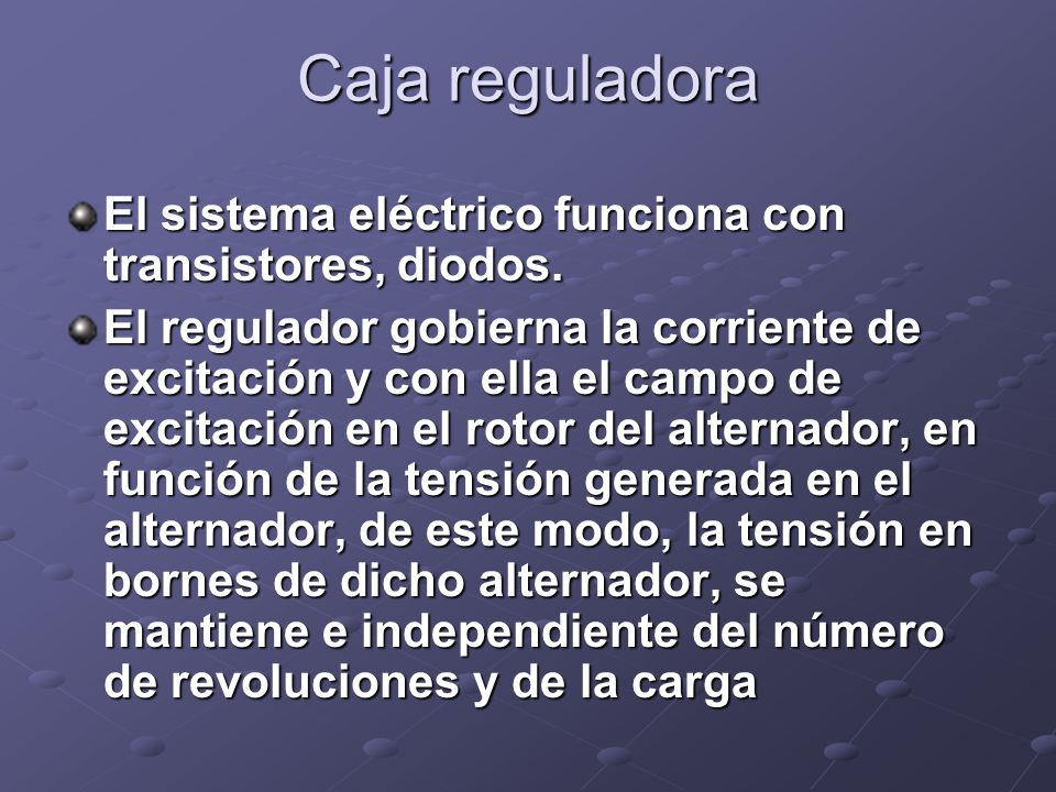 Caja reguladora El sistema eléctrico funciona con transistores, diodos.