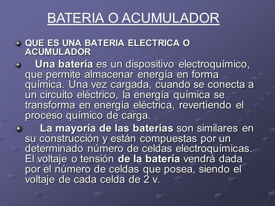 BATERIA O ACUMULADOR QUE ES UNA BATERIA ELECTRICA O ACUMULADOR.