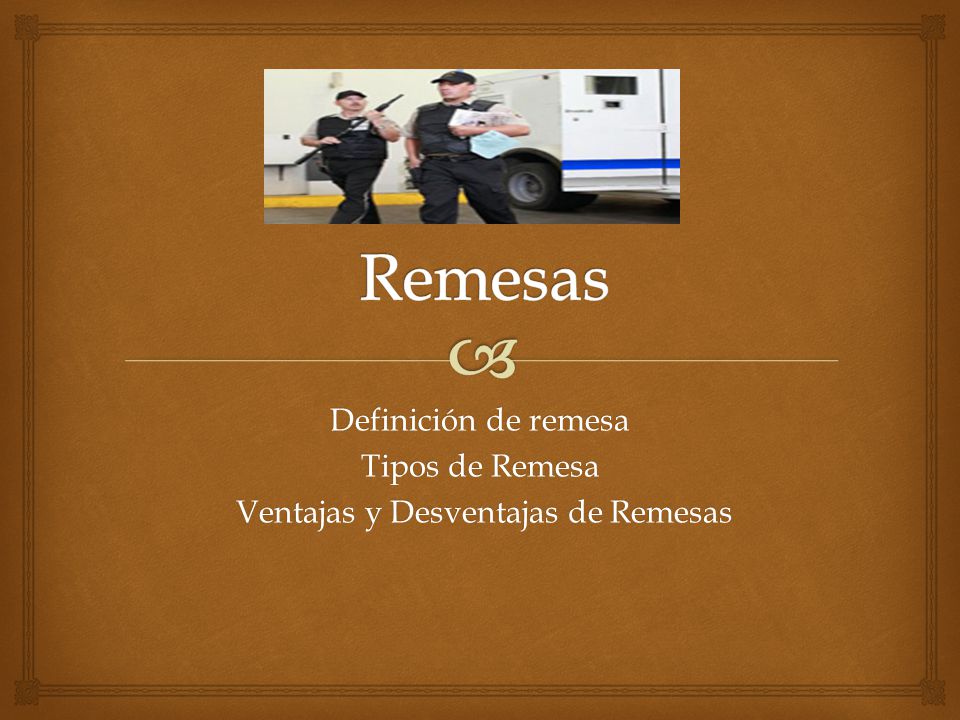 Definición de remesa Tipos de Remesa Ventajas y Desventajas de Remesas