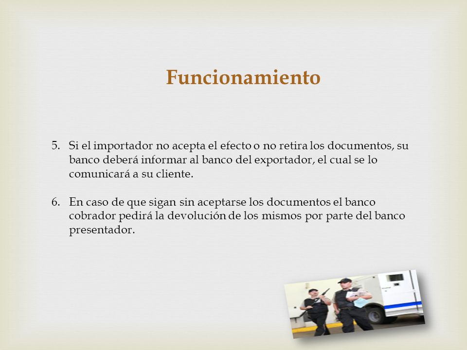 Funcionamiento 5. Si el importador no acepta el efecto o no retira los documentos, su.