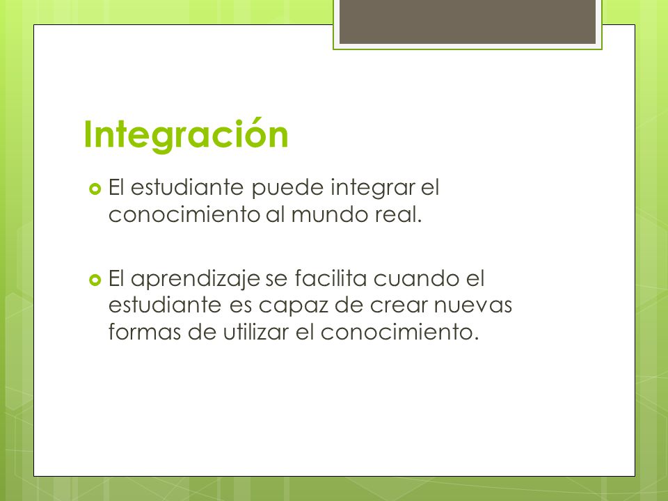 Integración El estudiante puede integrar el conocimiento al mundo real.