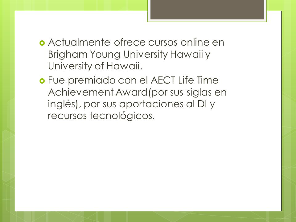 Actualmente ofrece cursos online en Brigham Young University Hawaii y University of Hawaii.