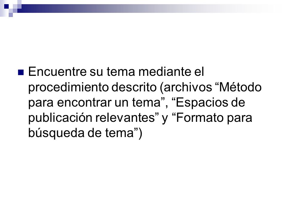 Encuentre su tema mediante el procedimiento descrito (archivos Método para encontrar un tema , Espacios de publicación relevantes y Formato para búsqueda de tema )