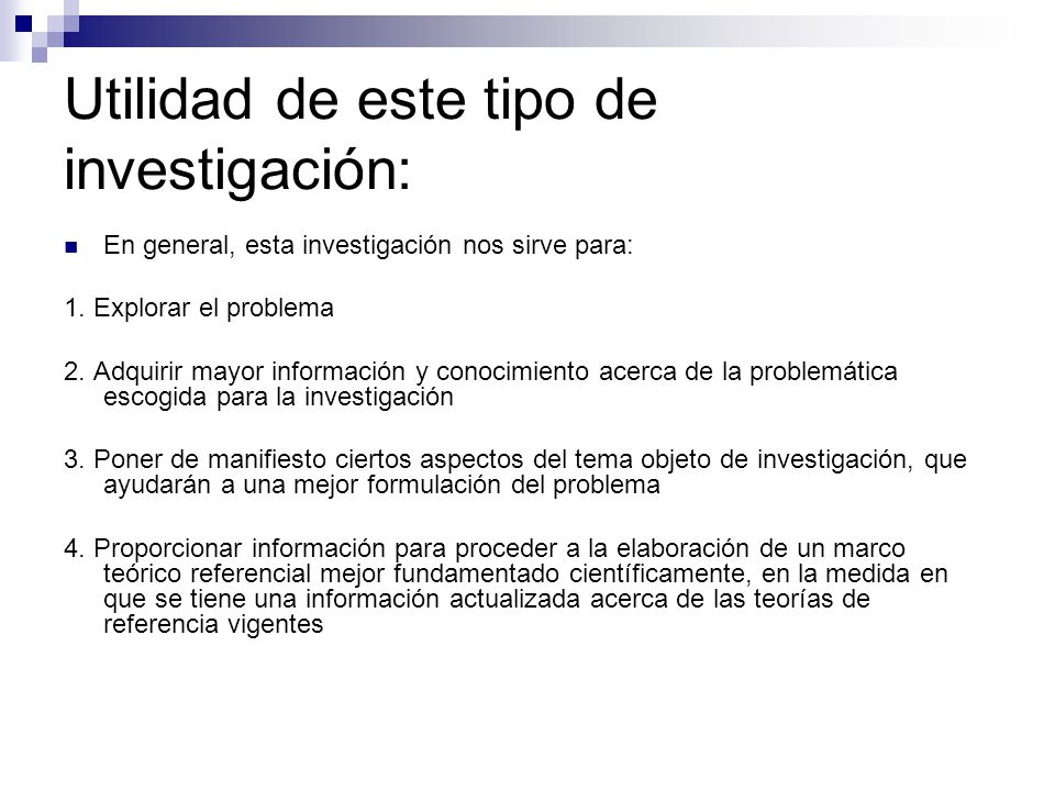 Utilidad de este tipo de investigación: