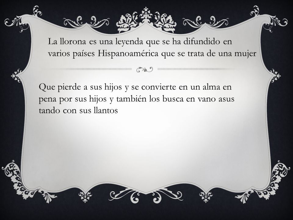 La llorona es una leyenda que se ha difundido en varios países Hispanoamérica que se trata de una mujer