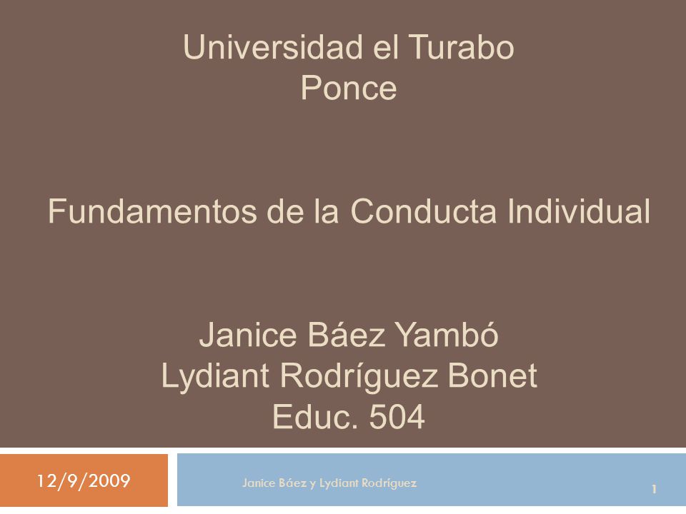 Universidad el Turabo Ponce Fundamentos de la Conducta Individual Janice Báez Yambó Lydiant Rodríguez Bonet Educ. 504