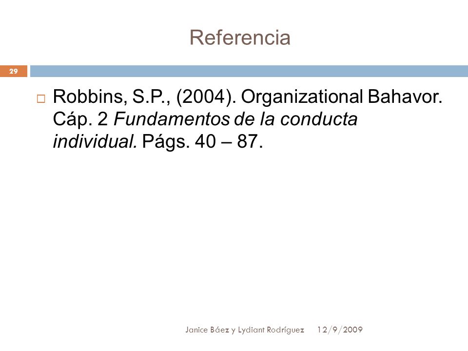 Referencia Robbins, S.P., (2004). Organizational Bahavor. Cáp. 2 Fundamentos de la conducta individual. Págs. 40 – 87.