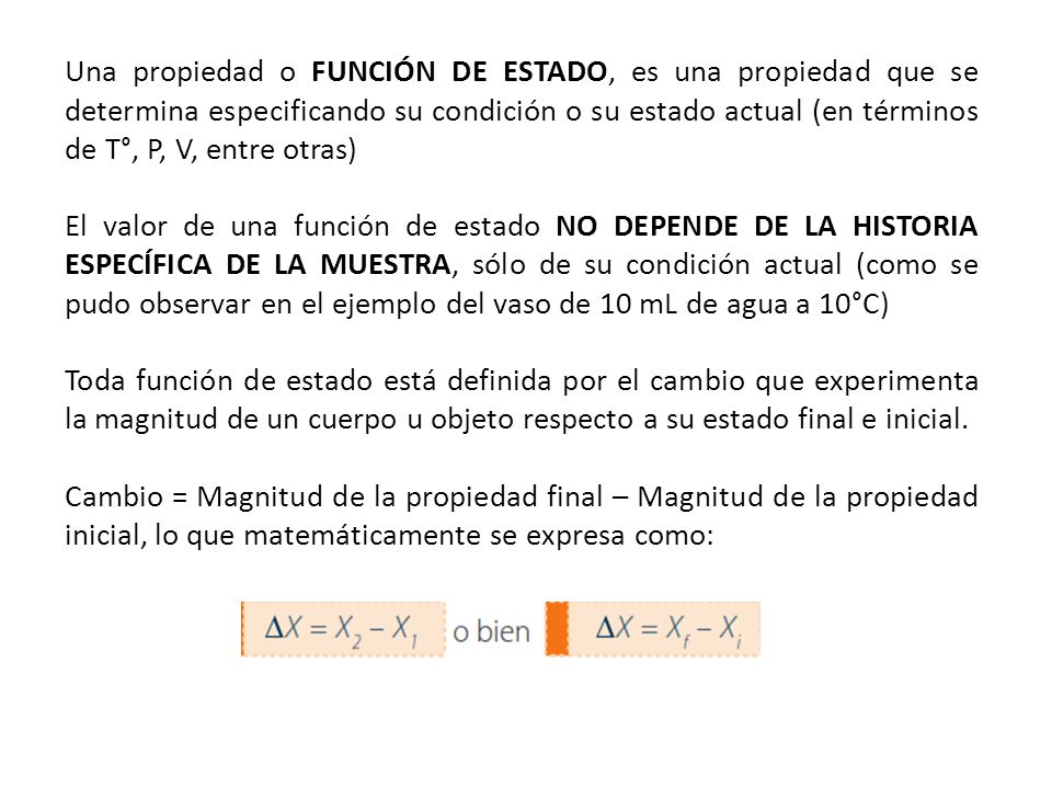Una propiedad o FUNCIÓN DE ESTADO, es una propiedad que se determina especificando su condición o su estado actual (en términos de T°, P, V, entre otras)