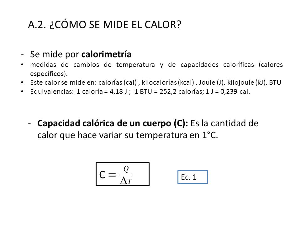 A.2. ¿CÓMO SE MIDE EL CALOR C = 𝑄 𝑇 Se mide por calorimetría