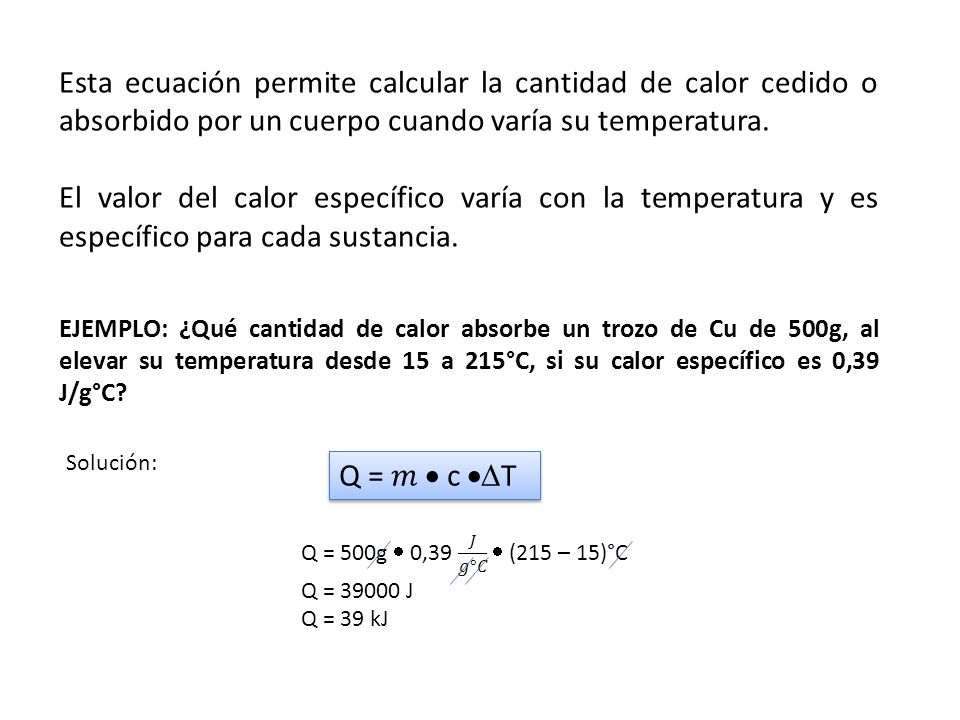 Esta ecuación permite calcular la cantidad de calor cedido o absorbido por un cuerpo cuando varía su temperatura.