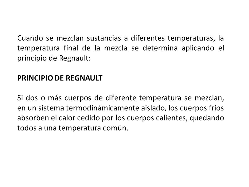 Cuando se mezclan sustancias a diferentes temperaturas, la temperatura final de la mezcla se determina aplicando el principio de Regnault: