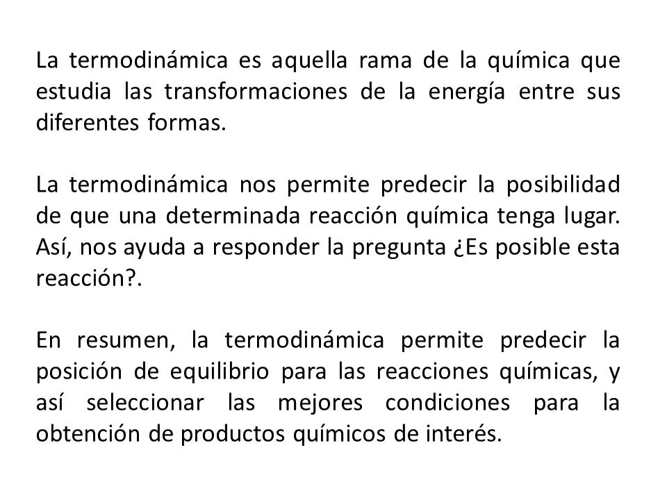 La termodinámica es aquella rama de la química que estudia las transformaciones de la energía entre sus diferentes formas.