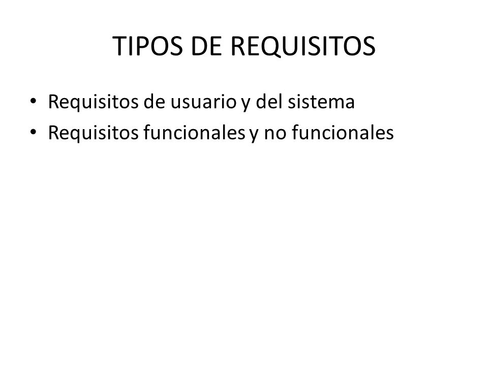 TIPOS DE REQUISITOS Requisitos de usuario y del sistema