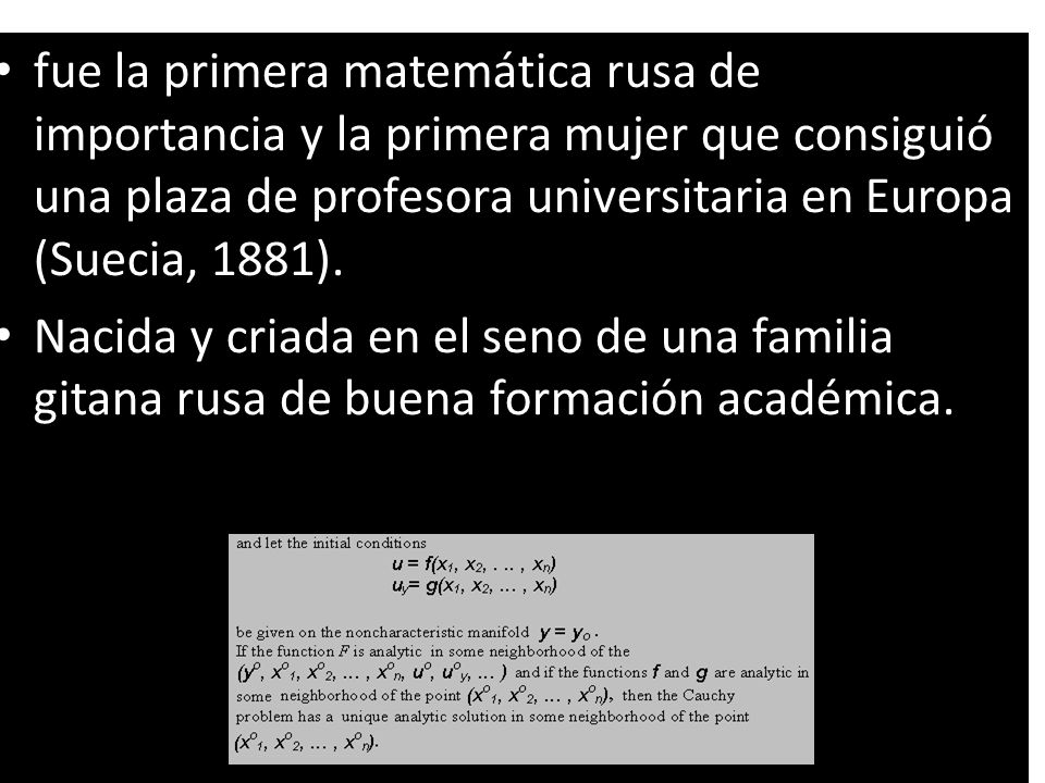 fue la primera matemática rusa de importancia y la primera mujer que consiguió una plaza de profesora universitaria en Europa (Suecia, 1881).