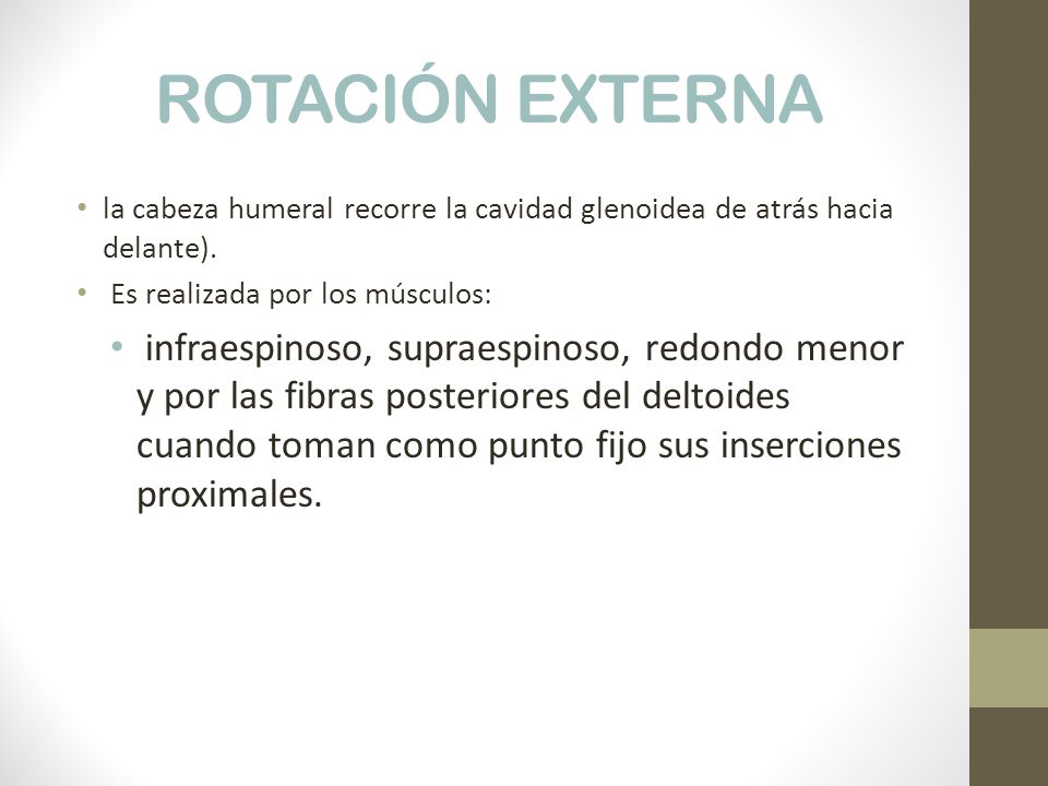 ROTACIÓN EXTERNA la cabeza humeral recorre la cavidad glenoidea de atrás hacia delante). Es realizada por los músculos: