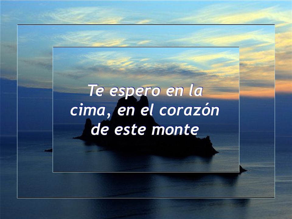 Te espero en la cima, en el corazón de este monte
