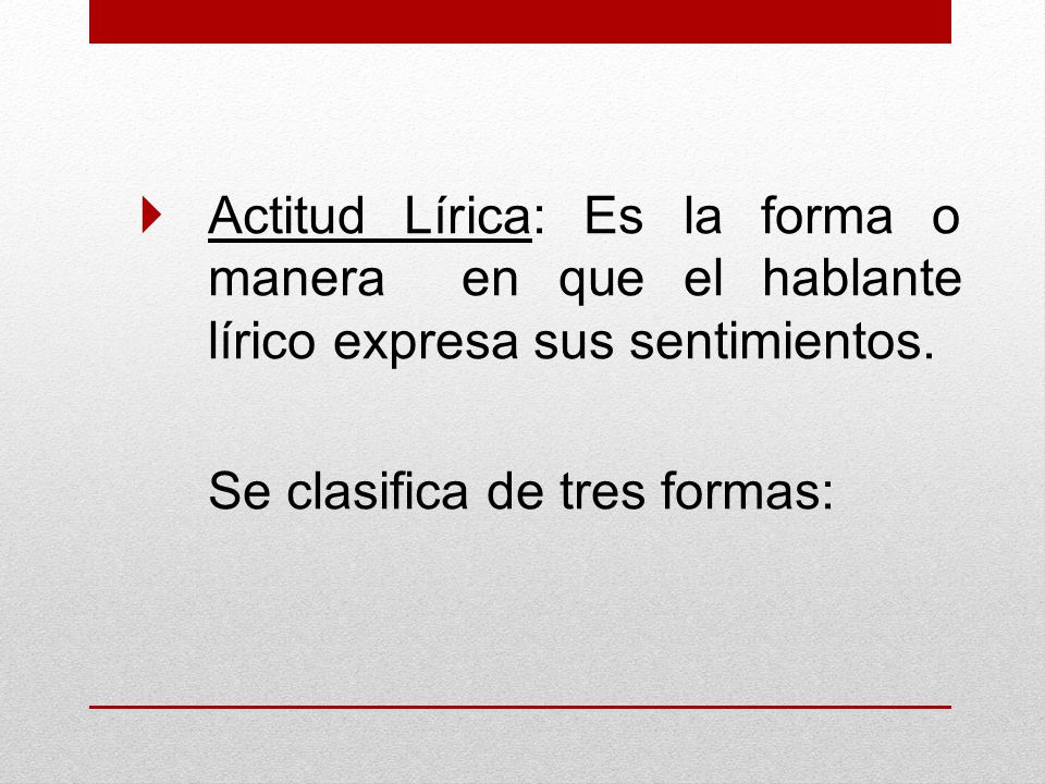 Actitud Lírica: Es la forma o manera en que el hablante lírico expresa sus sentimientos.