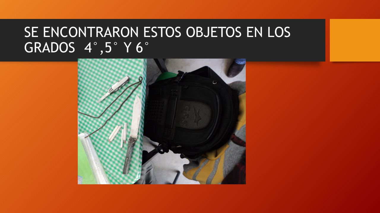 SE ENCONTRARON ESTOS OBJETOS EN LOS GRADOS 4°,5° Y 6°