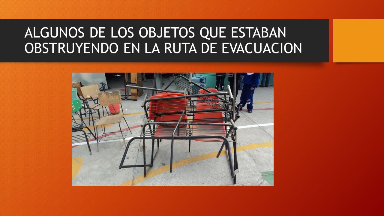 ALGUNOS DE LOS OBJETOS QUE ESTABAN OBSTRUYENDO EN LA RUTA DE EVACUACION