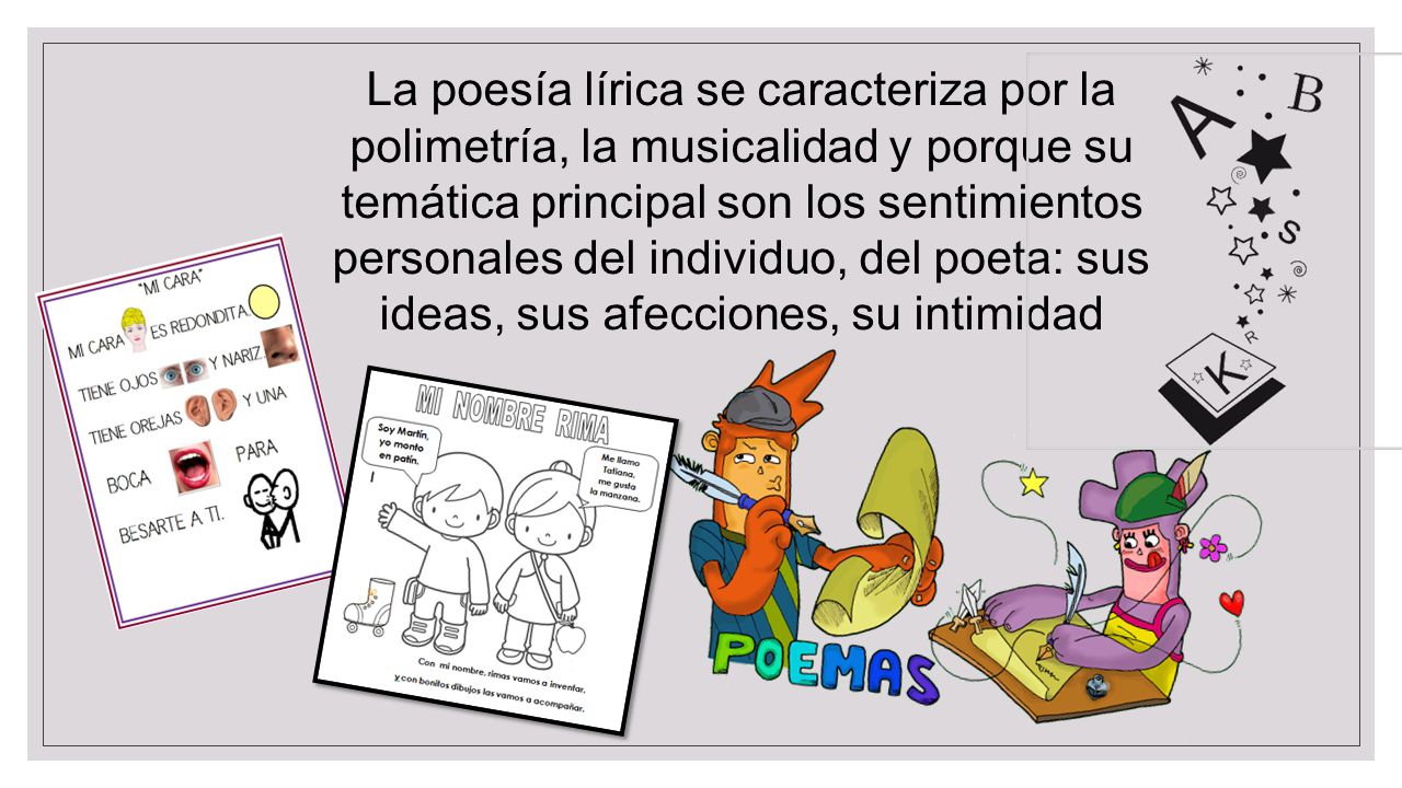 La poesía lírica se caracteriza por la polimetría, la musicalidad y porque su temática principal son los sentimientos personales del individuo, del poeta: sus ideas, sus afecciones, su intimidad