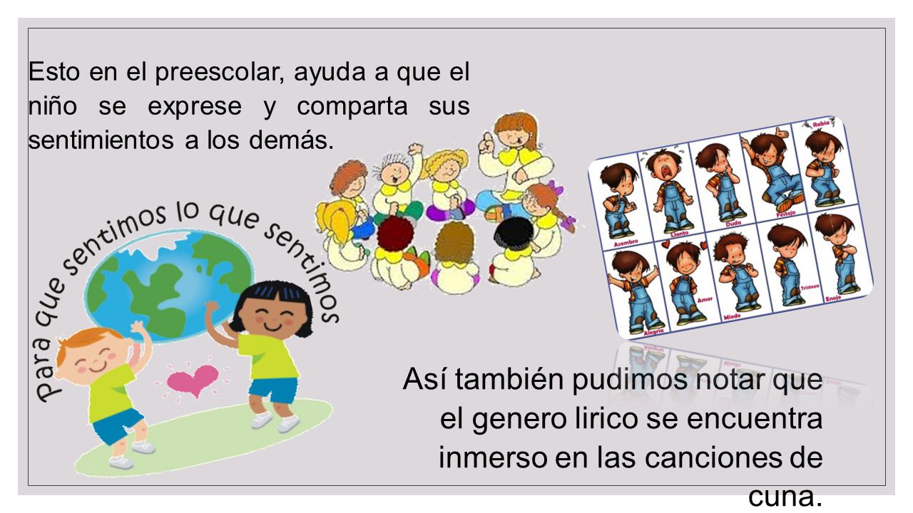 Esto en el preescolar, ayuda a que el niño se exprese y comparta sus sentimientos a los demás.