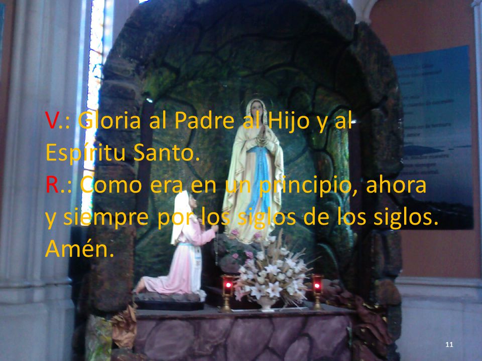 V. : Gloria al Padre al Hijo y al Espíritu Santo. R