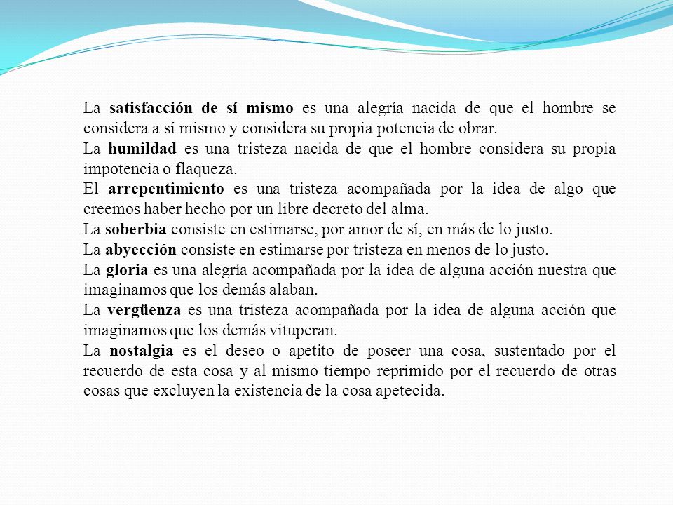 La satisfacción de sí mismo es una alegría nacida de que el hombre se considera a sí mismo y considera su propia potencia de obrar.
