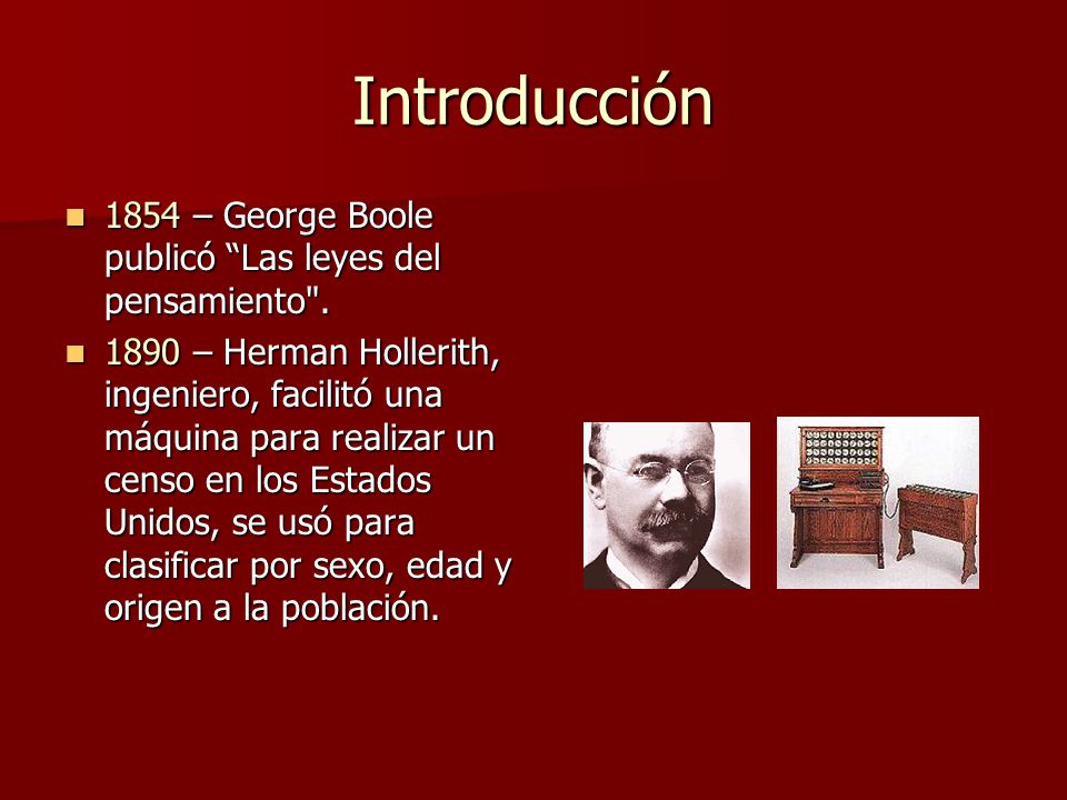 Introducción 1854 – George Boole publicó Las leyes del pensamiento .