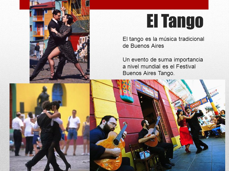 El Tango El tango es la música tradicional de Buenos Aires