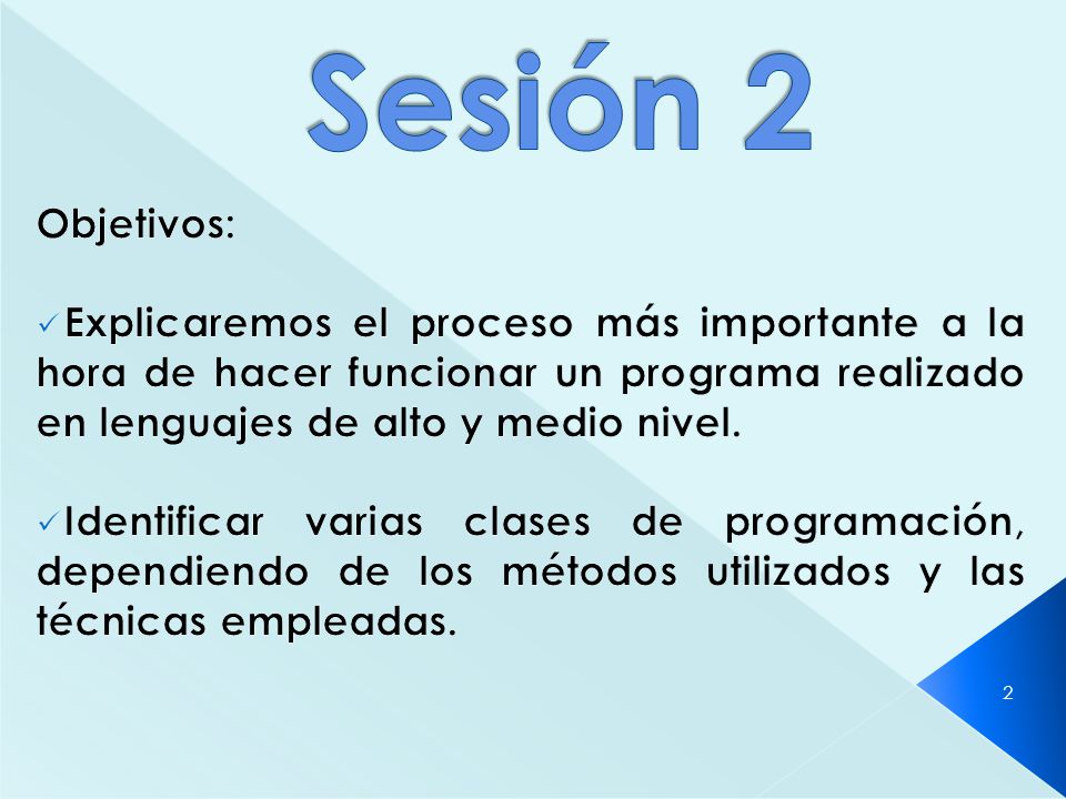 Sesión 2 Objetivos: Explicaremos el proceso más importante a la hora de hacer funcionar un programa realizado en lenguajes de alto y medio nivel.